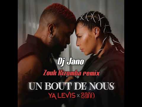 YA LEVIS X ZAHO - UN BOUT DE NOUS - ZOUK KIZOMBA REMIX - DJ JANO REMIX 🎧
