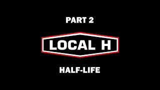 Local H - Part 2 - Half-Life