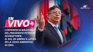 🔴 Conferencia Magistral del Pdte. Petro: el rol de América Latina en la crisis ambiental global