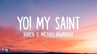 Karen O - Yo! My Saint (Lyrics) ft. Michael Kiwanuka