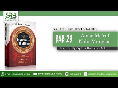 Riyadhush Shalihin Bab 23: Amar Ma'ruf Nahi Mungkar - Ustadz Dr Syafiq Riza Basalamah MA