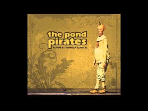 The Pond Pirates - Puppets Wanna Dance