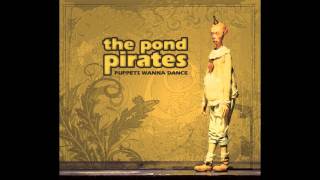 The Pond Pirates - Puppets Wanna Dance