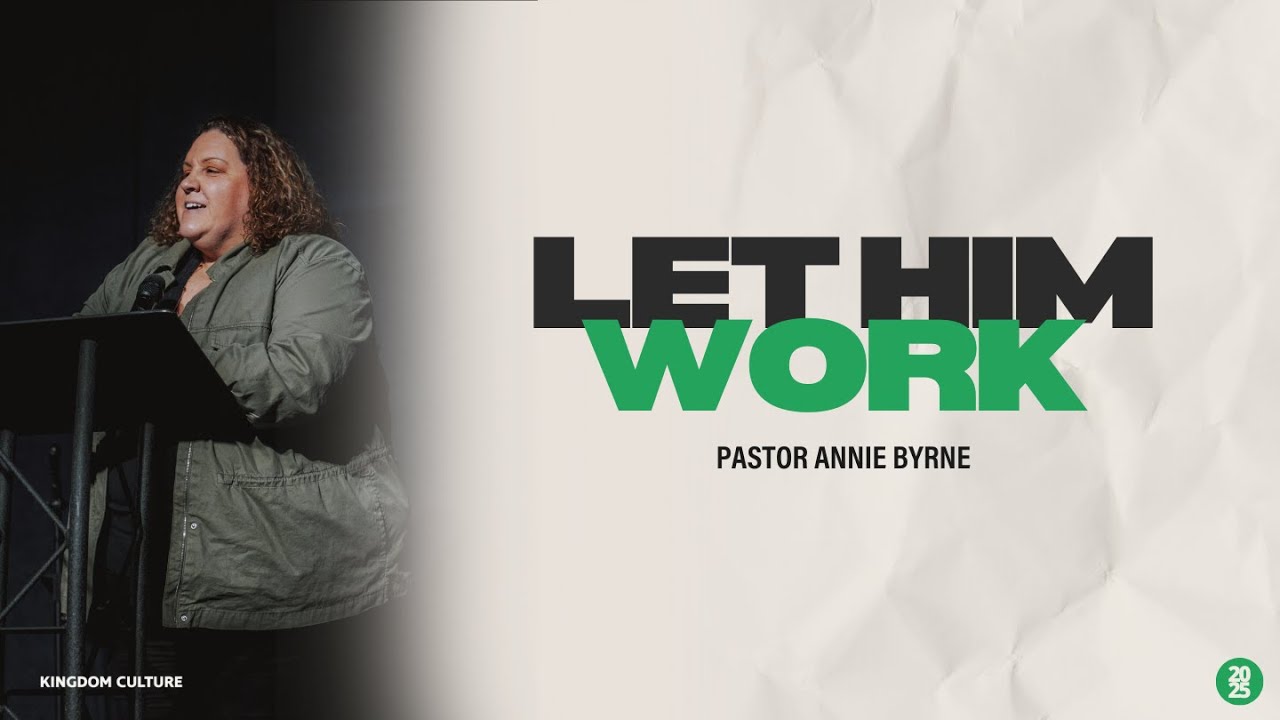 Let Him Work | Pastor Annie Byrne