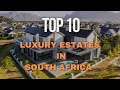 Top 10 Luxury Estates in South Africa | Exclusive Living & Elite Lifestyle