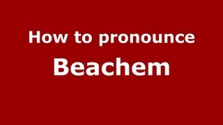 How to pronounce Beachem