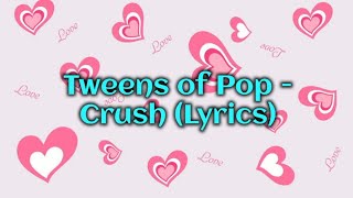 Tweens of Pop - Crush (Lyrics)