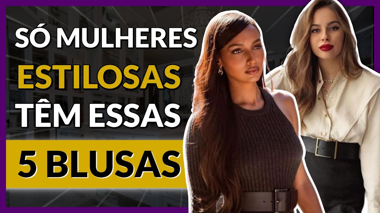 5 Tipos de Blusas Femininas Estilosas que vão Turbinar seu Look [de Forma Fácil]