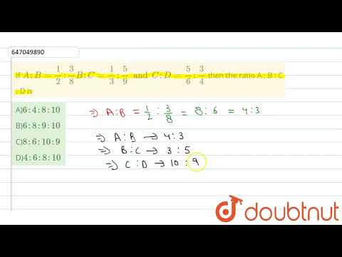 Wenn A : B = (1)/(2) : (3)/(8) B : C = (1)/(3) : (5)/(9) und C : D = (5)/(6) : (3)/(4), dann ist ...