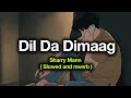 Dil Da Dimaag ( slowed and reverb ) Sharry Mann | Latest Punjabi Songs