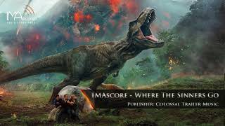 IMAscore - Where The Sinners Go [Jurassic World: Fallen Kingdom - TV Spot Music]