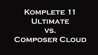 Video thumbnail for Komplete 11 Ultimate vs. Composer Cloud by Talking Leaf Media