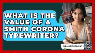 What Is The Value Of A Smith Corona Typewriter - The Collectibles Guide