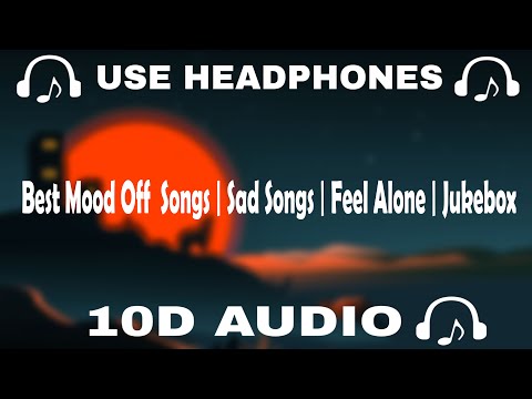 [10D AUDIO] Best Mood Off 10D Songs | Sad Songs | Feel Alone | Jukebox || 10d Music 🎵 - 10D SOUNDS