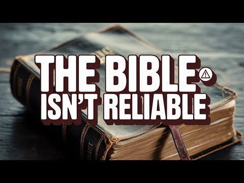 Why the Bible Isn’t a Reliable Source of Truth
