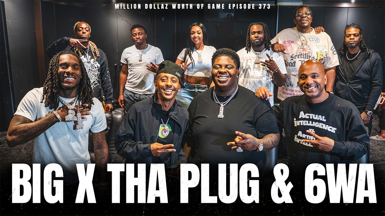 BIG X THA PLUG & 6WA - MILLION DOLLAZ WORTH OF GAME EPISODE 373