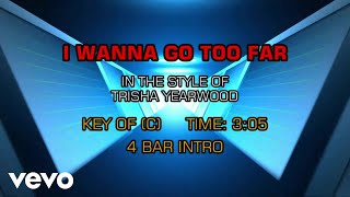 Trisha Yearwood - I Wanna Go Too Far (Karaoke)