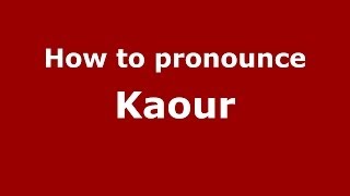 How to pronounce Kaour