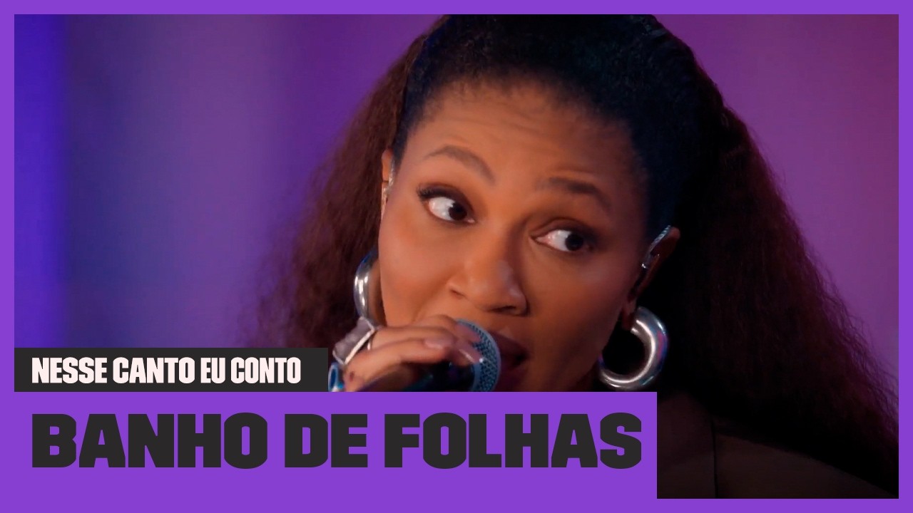 Luedji Luna - Banho de Folhas | Nesse Canto Eu Conto | Música Multishow