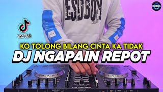 Download lagu DJ NGAPAIN REPOT - KO TOLONG BILANG CINTA KA TIDAK REMIX FULL BASS VIRAL TIKTOK TERBARU 2025 mp3
