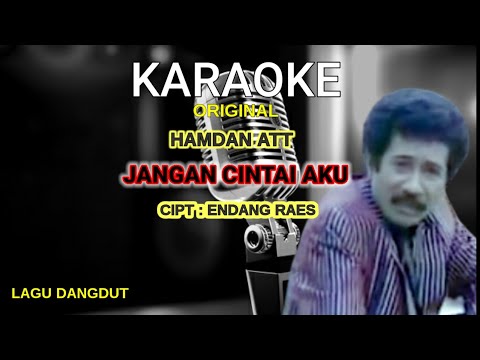 KARAOKE | ORIGINAL JANGAN CINTAI AKU || HAMDAN ATT