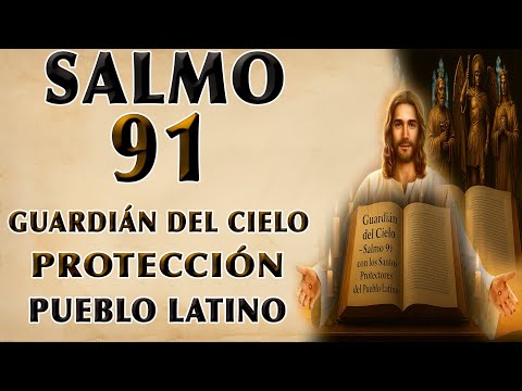 SALMO 91 OF PROTECCIÓN WITH THE SAINT PROTECTORS OF THE LATIN PEOPLE - GUARDIAN OF HEAVEN