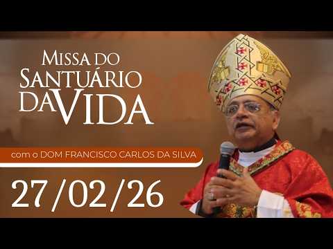 Missa do Santuário da Vida | 27/02/26 - DOM FRANCISCO CARLOS DA SILVA