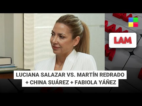 Luciana Salazar y Martín Redrado + China Suárez + Fabiola Yáñez #LAM | Programa completo (17/11/25)