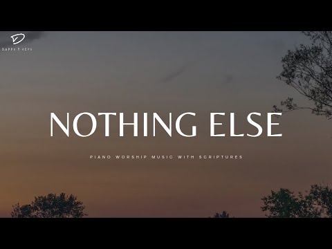 Nothing Else: Instrumental Worship & Prayer Music | Christian Piano Worship
