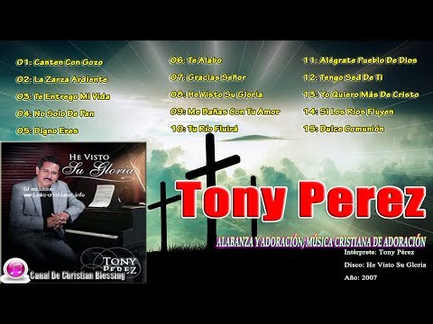 Tony Pérez - 15 Mejores Canciones Alabanza Y Adoración, Música Cristiana De Adoración