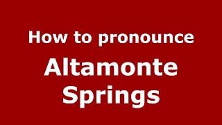 How to pronounce Altamonte Springs