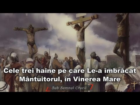 Cele trei haine pe care Le-a imbracat Mantuitorul in Vinerea Mare