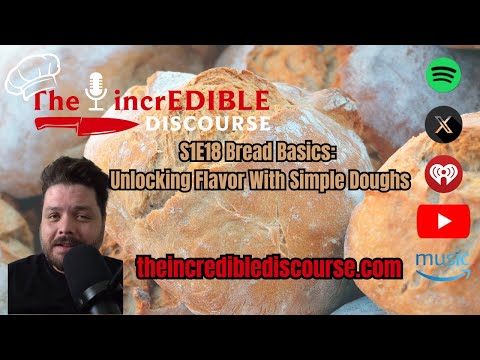 S1E18 Bread Basics: Unlocking Flavor with Simple Doughs