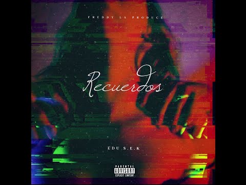 Edu S.E.K - Recuerdos 🌹