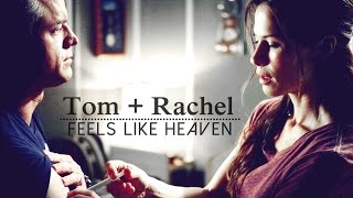 Tom + Rachel || Feels Like Heaven [2x13]