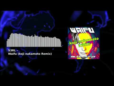 S3RL - Waifu (koji nakamoto Remix)