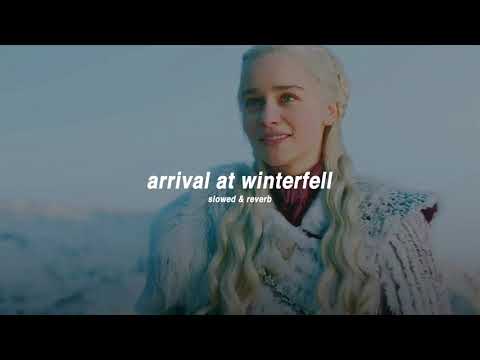 arrival at winterfell  //  slowed & reverb