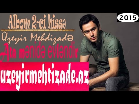 Uzeyir Mehdizade - Ata Menide Evlendir ( Yep Yeni 2015 ) Albom 2- ci hisse