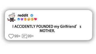 I ACCIDENTLY POUNDED my Girlfriend’s MOTHER.#reddit #shorts #viral