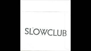 Slow Club - I Couldn't Say It To Your Face