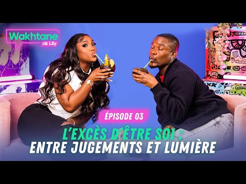 Wakhtane ak Lily - Episode 3 : L’excès d’être soi entre jugements et lumière ( avec Stéphane Sacré )