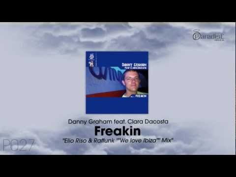 Danny Graham feat. Clara Dacosta - Freakin (Elio Riso & Raffunk "We Love Ibiza" Mix)