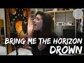 Bring Me The Horizon - Drown acoustic cover ...