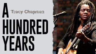 A HUNDRED YEARS - TRACY CHAPMAN