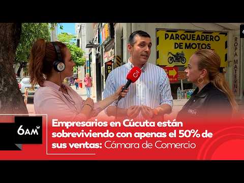 Empresarios en Cúcuta están sobreviviendo con apenas 50% de sus ventas: Cámara de Comercio | 6AM W