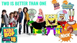 KIDZ BOP Kids &amp; KIDZ BOP SpongeBob - Two Is Better Than One (KIDZ BOP 18)