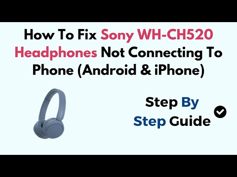 How To Fix Sony WH-CH520 Headphones Not Connecting To Phone (Android & iPhone)