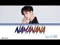 LAY 레이 'NAMANANA' 가사/Lyrics [Han|Rom|Eng]