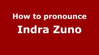 How to pronounce Indra Zuno
