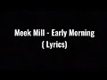 Meek Mill Early Morning Lyrics